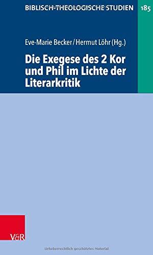 Die Exegese des 2 Kor und Phil im Lichte der Literarkritik (Biblisch-Theologische Studien, Band 185)