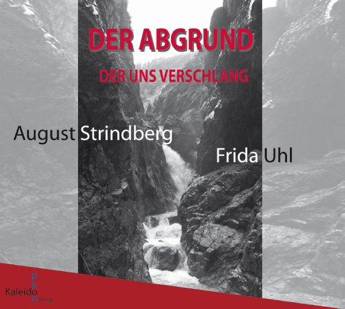 Der Abgrund, der uns verschlang. August Strindberg und Frida Uhl