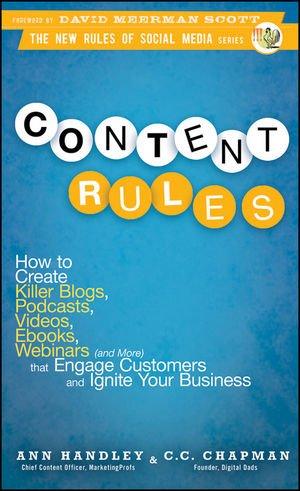 Content Rules: How to Create Killer Blogs, Podcasts, Videos, Ebooks, Webinars (and More) That Engage Customers and Ignite Your Business (New Rules Social Media)