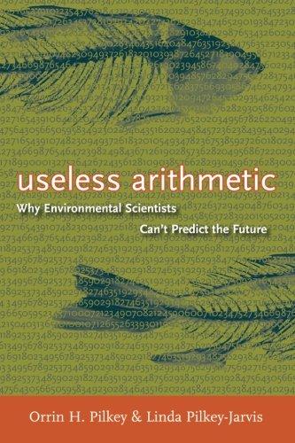 Useless Arithmetic: Why Environmental Scientists Can't Predict the Future