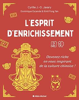 L'esprit d'enrichissement : devenez riche en vous inspirant de la culture chinoise !