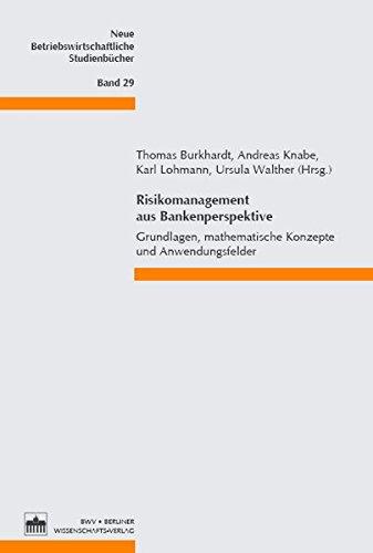 Risikomanagement aus Bankenperspektive: Grundlagen, mathematische Konzepte und Anwendungsfelder (Neue Betriebswirtschaftliche Studienbücher)