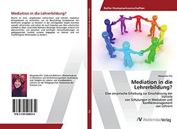 Mediation in die Lehrerbildung?: Eine empirische Erhebung zur Einschätzung der Vorteile von Schulungen in Mediation und Konfliktmanagement von Lehrern