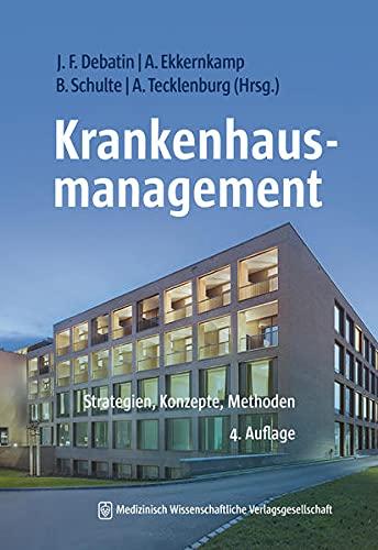 Krankenhausmanagement: Strategien, Konzepte, Methoden 4., aktualisierte und erweiterte Aufl.