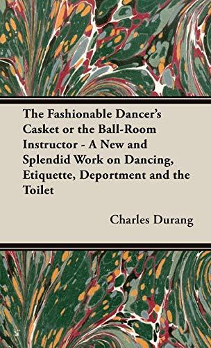 The Fashionable Dancer's Casket or the Ball-Room Instructor - A New and Splendid Work on Dancing, Etiquette, Deportment and the Toilet