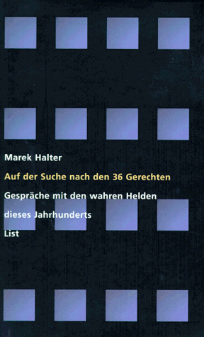 Auf der Suche nach den 36 Gerechten. Gespräche mit den wahren Helden unseres Jahrhunderts