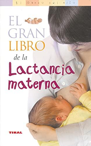 El gran libro de la lactancia materna (El Mundo Del Niño)