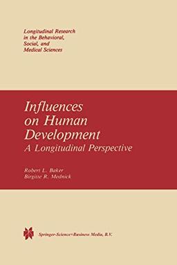 Influences on Human Development: A Longitudinal Perspective (Longitudinal Research in the Behavioral, Social and Medical Studies) (Longitudinal ... Social and Medical Studies, 4, Band 4)