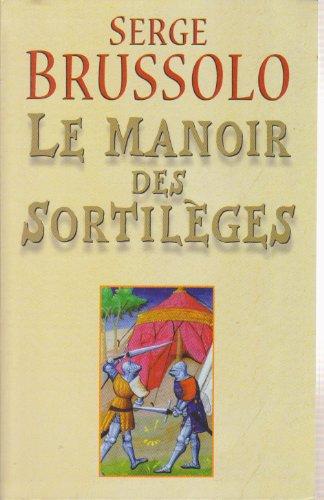 Le manoir des sortilèges : Narration, par l'arétalogue Brussolo, des merveilleux faicts du preux et vaillant escuier Gilles et des grandes adventures où il s'est trouvé en son temps