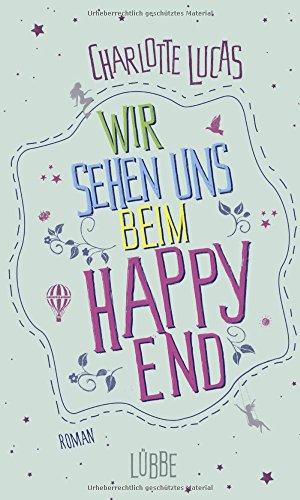 Wir sehen uns beim Happy End: Roman