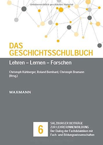 Das Geschichtsschulbuch: Lehren - Lernen - Forschen (Salzburger Beiträge zur Lehrer/innen/bildung)