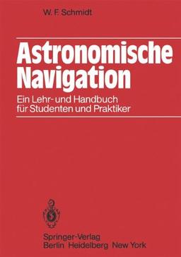 Astronomische Navigation: Ein Lehr- und Handbuch für Studenten und Praktiker