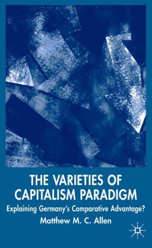 The Varieties of Capitalism Paradigm: Explaining Germany's Comparative Advantage? (New Perspectives in German Political Studies)