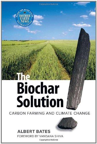 The Biochar Solution: Carbon Farming and Climate Change (Sustainable Agriculture)