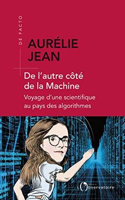 De l'autre côté de la machine : voyage d'une scientifique au pays des algorithmes