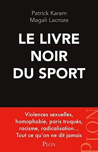 Le livre noir du sport : violences sexuelles, homophobie, paris truqués, racisme, radicalisation... : tout ce qu'on ne dit jamais