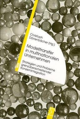 Modelltransfer in multinationalen Unternehmen: Strategien und Probleme grenzüberschreitender Konzernintegration