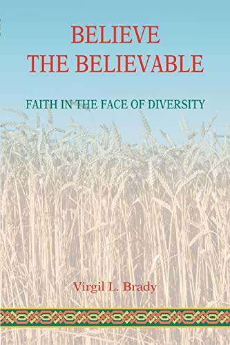 BELIEVE THE BELIEVABLE: FAITH IN THE FACE OF DIVERSITY