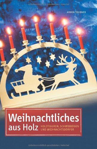 Weihnachtliches aus Holz: Holzfiguren, Schwibbögen & Weihnachtsdörfer