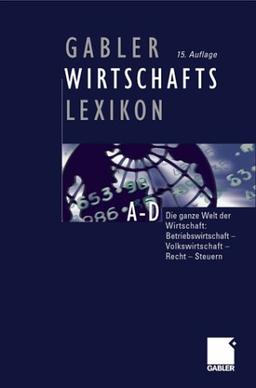 Gabler Wirtschaftslexikon: Die ganze Welt der Wirtschaft: Betriebswirtschaft, Volkswirtschaft, Recht und Steuern