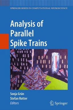 Analysis of Parallel Spike Trains (Springer Series in Computational Neuroscience)