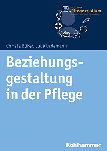 Beziehungsgestaltung in der Pflege (Bachelor Pflegestudium, Band 2)