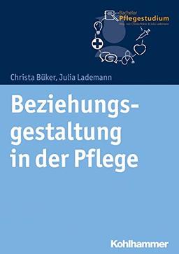 Beziehungsgestaltung in der Pflege (Bachelor Pflegestudium, Band 2)