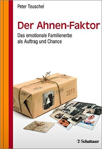 Der Ahnen-Faktor: Das emotionale Familienerbe als Auftrag und Chance