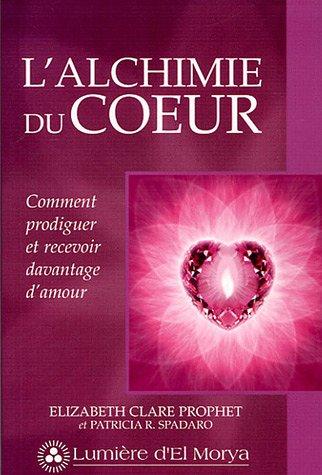 L'alchimie du coeur : Comment prodiguer et recevoir davantage d'amour