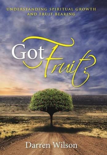 Got Fruit?: Understanding Spiritual Growth and Fruit Bearing