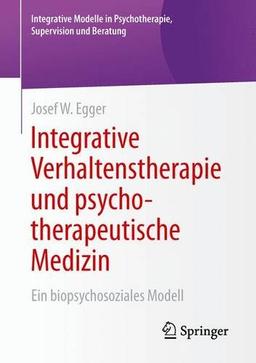 Integrative Verhaltenstherapie und psychotherapeutische Medizin: Ein biopsychosoziales Modell (Integrative Modelle in Psychotherapie, Supervision und Beratung)