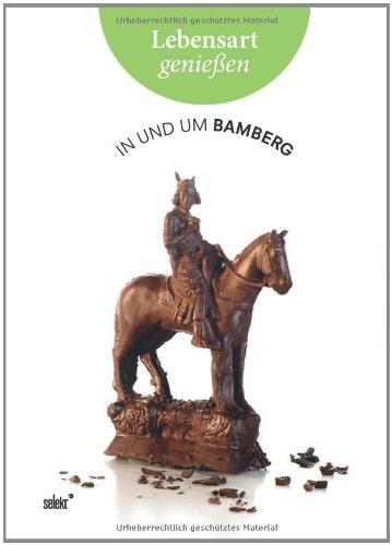 Lebensart genießen - in und um Bamberg: Essen, Trinken, Ausgehen - Wohnen, Mode, Schmuck - Kunst, Kultur, Natur: Essen, Trinken, Ausgehen, Wohnen, ... Adressenführer, Essen, Einkaufen, Kunst