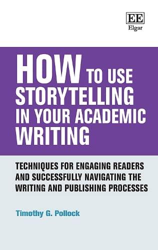 How to Use Storytelling in Your Academic Writing: Techniques for Engaging Readers and Successfully Navigating the Writing and Publishing Processes (How to Guides)