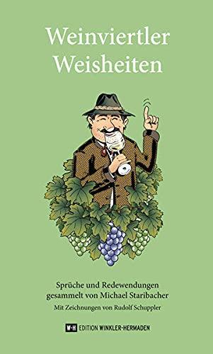 Weinviertler Weisheiten: Sprüche und Redewendungen, gesammelt von Michael Staribacher. Mit Zeichnungen von Rudolf Schuppler und einem Vorwort von Helga Maria Wolf