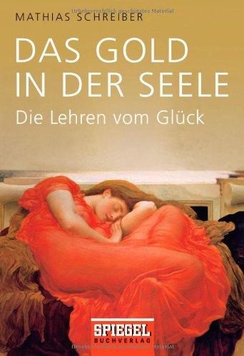 Das Gold in der Seele: Die Lehren vom Glück