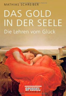 Das Gold in der Seele: Die Lehren vom Glück