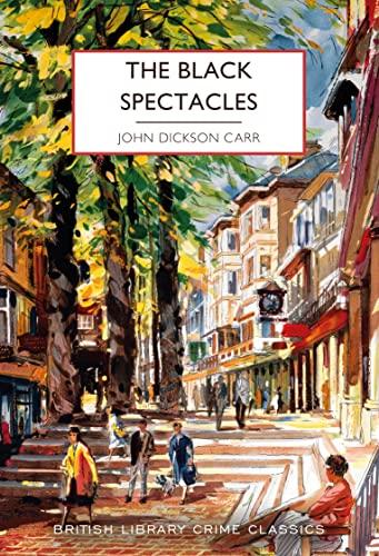 The Black Spectacles: John Dickson Carr (British Library Crime Classics, Band 112)