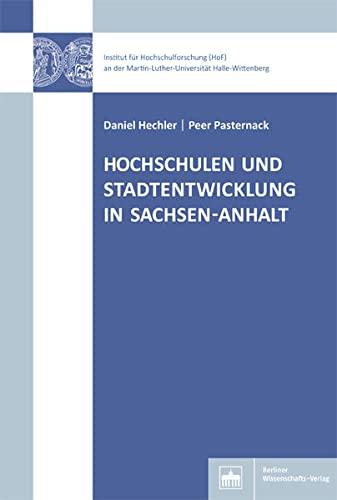 Hochschulen und Stadtentwicklung in Sachsen-Anhalt (Hochschul- und Wissenschaftsforschung Halle-Wittenberg)