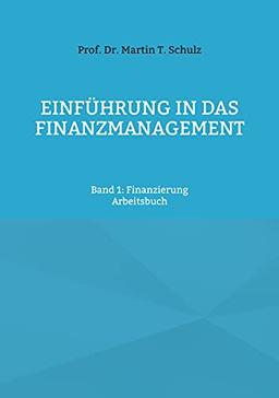 Einführung in das Finanzmanagement: Band 1: Finanzierung