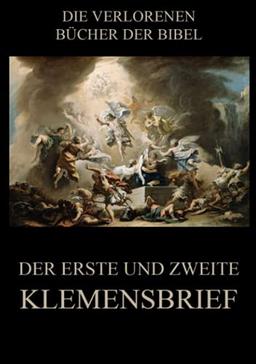 Der erste und zweite Klemensbrief: Deutsche Neuübersetzung (Die verlorenen Bücher der Bibel (Print), Band 25)