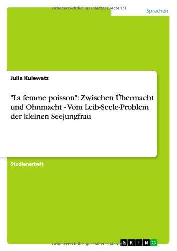 "La femme poisson": Zwischen Übermacht und Ohnmacht - Vom Leib-Seele-Problem der kleinen Seejungfrau