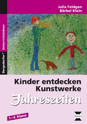 Kinder entdecken Kunstwerke: Jahreszeiten: 1. bis 4. Klasse