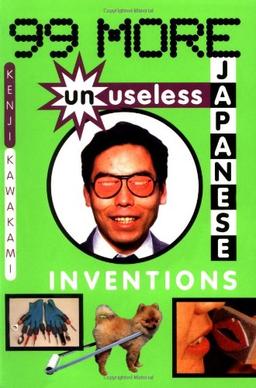 99 More Unuseless Japanese Inventions: The Art of Chindogu