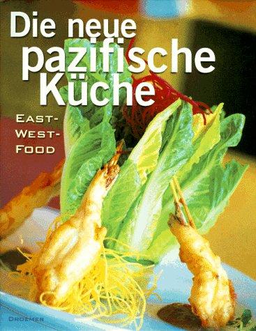 Die neue Pazifische Küche. East- West- Food