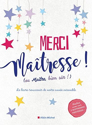 Merci maîtresse ! (ou maître, bien sûr !) : le livre-souvenir de notre année ensemble