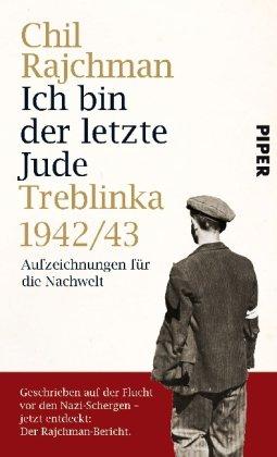 Ich bin der letzte Jude: Treblinka 1942/43<BR>Aufzeichnungen für die Nachwelt: Treblinka 1942/43 - Aufzeichnungen für die Nachwelt