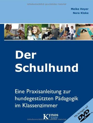 Der Schulhund: Eine Praxisanleitung zur hundegestützten Pädagogik im Klassenzimmer.