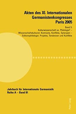 Akten des XI. Internationalen Germanistenkongresses Paris 2005 Germanistik im Konflikt der Kulturen / Band 5 (Jahrbuch für Internationale Germanistik)