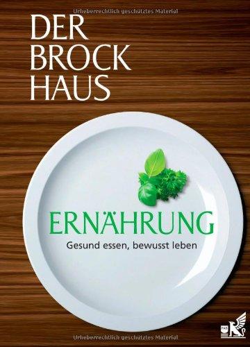 Der Brockhaus Ernährung: Gesund essen - bewusst leben