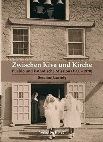 Zwischen Kiva und Kirche: Pueblo und katholische Mission (1900–1970) (HERODOT: Wissenschaftliche Schriften zur Ethnologie und Anthropologie)